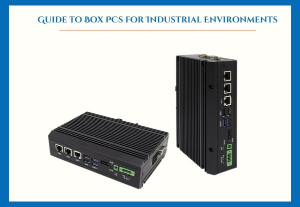 Guide to Box PCs for Industrial Environments